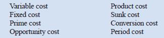 Following are a number of cost terms introduced in the chapter:

Required:
Choose the term or terms above that most appropriately describe the cost identified in each of the following situations. A cost term can be used more than once.

