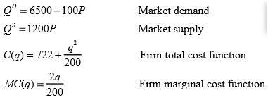 Suppose you are given the following information about a particular industry:
Assume that all firms are identical, and that the market is characterized by pure competition. 
a.Find the equilibrium price, the equilibrium quantity, the output supplied by the firm, and the profit of each firm.
b. Would you expect to see entry into or exit from the industry in the long run?Explain.What effect will entry or exit have on market equilibrium?
c. What is the lowest price at which each firm would sell its output in the long run?Is profit positive, negative, or zero at this price?Explain.	
d. What is the lowest price at which each firm would sell its output in the short run?Is profit positive, negative, or zero at this price?Explain.

